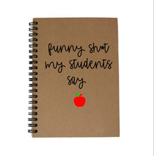 Load image into Gallery viewer, Teacher Gift, Funny Shit Students Say Notebook,Funny Teacher Gift, 5x7 Notebook, Teacher Gift, Virtual School gift, Virtual learning gift