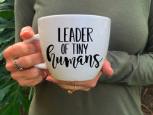 Load image into Gallery viewer, Mothers day gift, Mom mug, mom coffee mug, Leader of tiny humans, tiny human leader, mom of toddlers, baby mamma, new mom gift, mom gift,