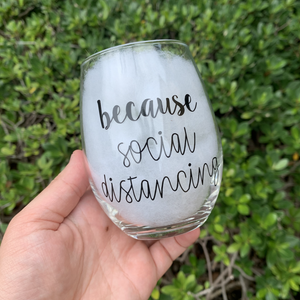 "because social distancing" wine glass