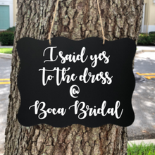Load image into Gallery viewer, &quot;I Said Yes to My Dress @ Custom shop&quot; Sign