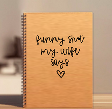 Load image into Gallery viewer, &quot;Funny shit my wife says&quot; Notebook
