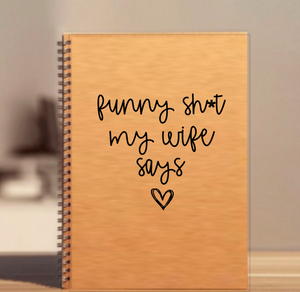 "Funny shit my wife says" Notebook