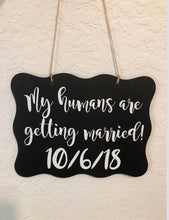 Load image into Gallery viewer, My humans are getting married sign, dog save the date, pet save the date, dog engagement sign, dog wedding sign, wood dog date sign, rustic