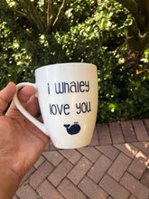 Load image into Gallery viewer, I whaley love you, whale mug, animal puns, christmas gift, stocking stuffer, gift for her, gift for him, cute mug,gift for boyfriend