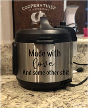 Load image into Gallery viewer, Pressure cook Decal, made with love, and some other shit, IP decal, crock pot decal, pressure cooker, kitchen appliance decal, kitchen decal