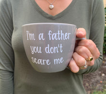 Load image into Gallery viewer, I&#39;m a father you don&#39;t scare me, fathers day mug, mug for dad, mug for father, coffee lover, valentines gift, daddy mug, dad mug, dad gift,