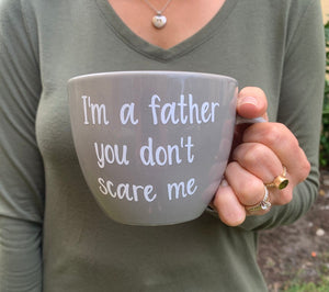 I'm a father you don't scare me, fathers day mug, mug for dad, mug for father, coffee lover, valentines gift, daddy mug, dad mug, dad gift,