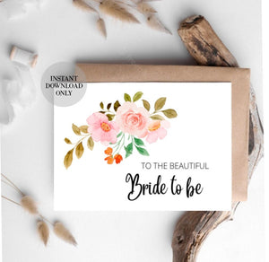 Printable Card: To The Beautiful Bride To Be / Instant Download PDF / Bridal Shower Card Template/ Floral bride to be/ bride to be card