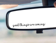 Load image into Gallery viewer, girly sticker, car decal, rear view decal, good things are coming, positivity, positive decals, good things come to those who wait, good thi