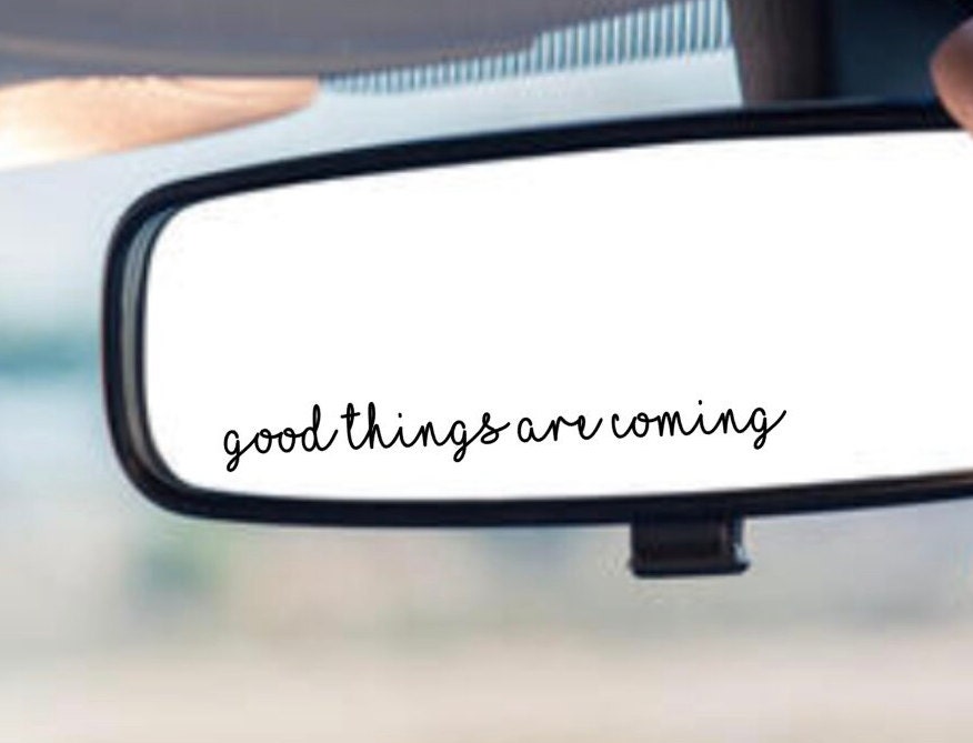 girly sticker, car decal, rear view decal, good things are coming, positivity, positive decals, good things come to those who wait, good thi